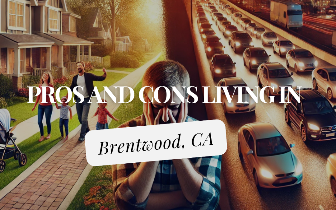 Pros and Cons of Living in Brentwood CA – Local Real Estate Guide