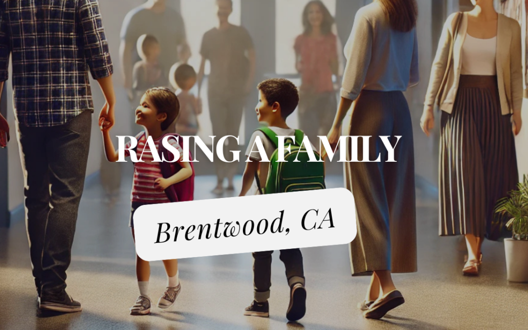 Raising a family in Brentwood, CA