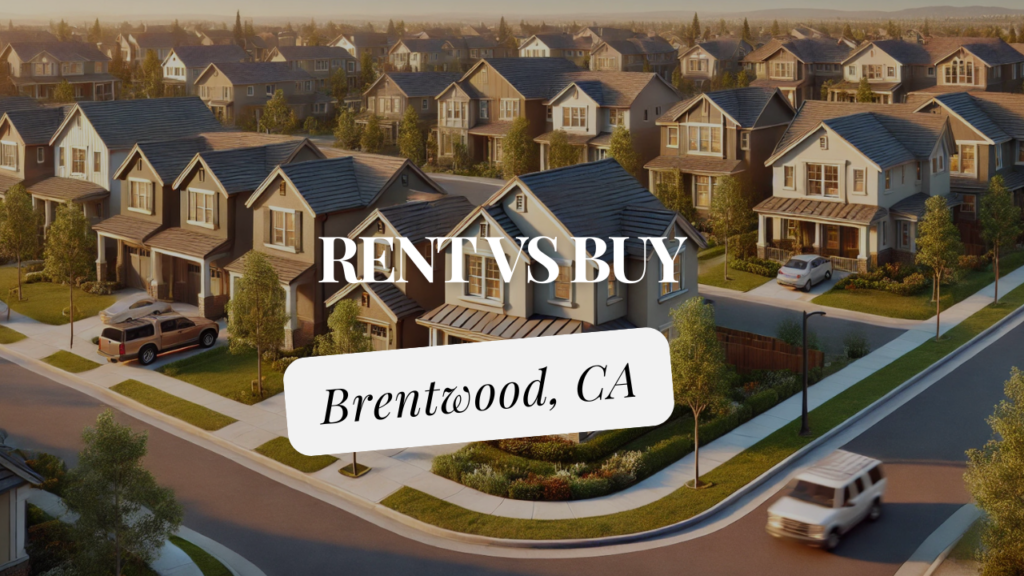 renting vs buy a home in Brentwood, CA