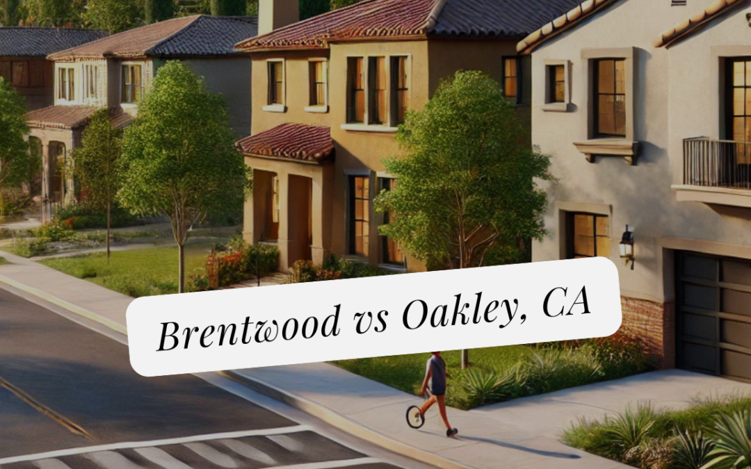 Living in Brentwood vs Oakley, CA