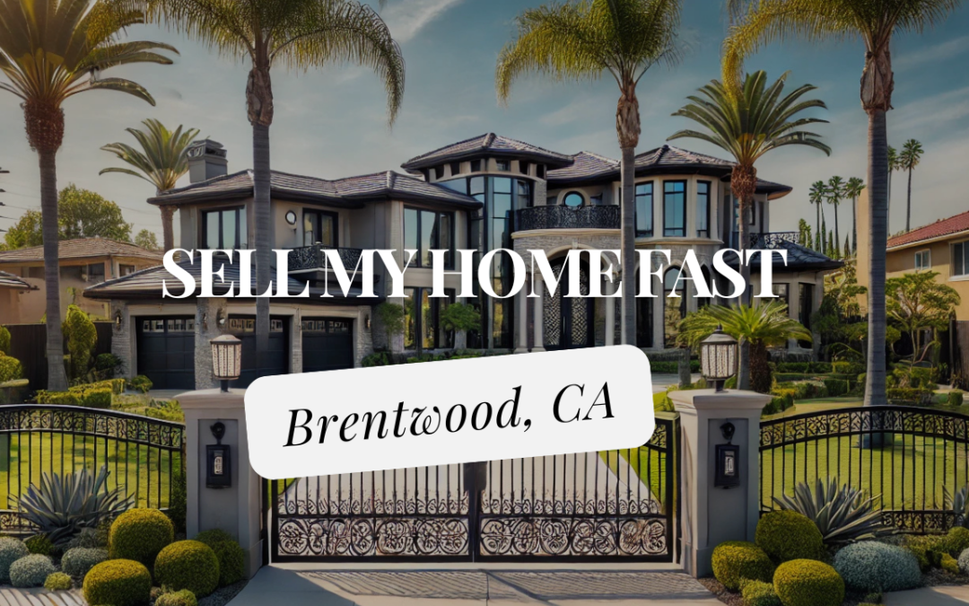 Sell home fast Brentwood, CA